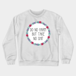 Do No Harm But Take No Shit Crewneck Sweatshirt